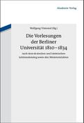 Die Vorlesungen der Berliner Universität 1810-1834 nach dem deutschen und lateinischen Lektionskatalog sowie den Ministerialakten