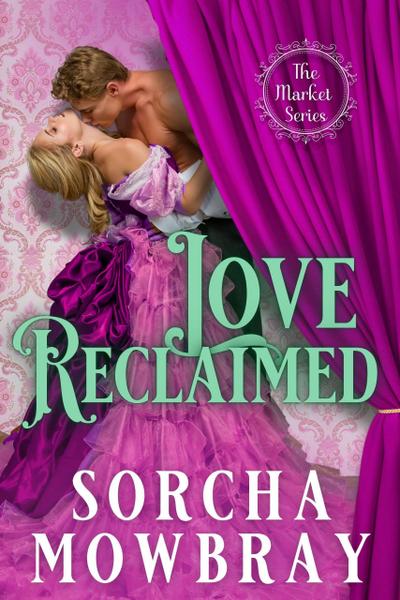 Love Reclaimed: A Steamy Second Chance Victorian Era Romance (The Market, #3)