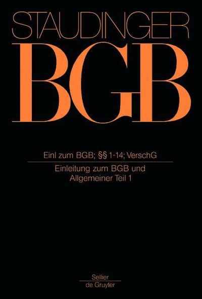 J. von Staudingers Kommentar zum Bürgerlichen Gesetzbuch mit Einführungsgesetz und Nebengesetzen. Allgemeiner Teil Einleitung zum BGB; §§ 1-14; VerschG