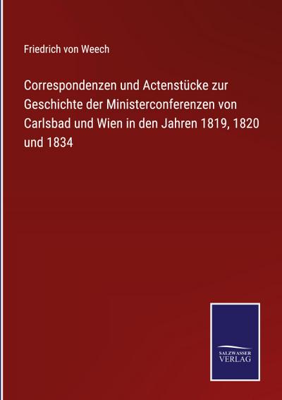 Correspondenzen und Actenstücke zur Geschichte der Ministerconferenzen von Carlsbad und Wien in den Jahren 1819, 1820 und 1834