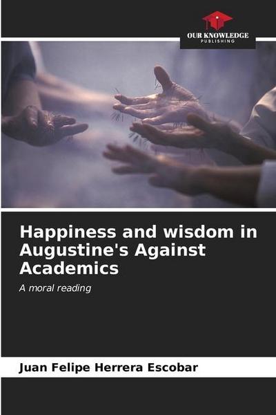 Happiness and wisdom in Augustine’s Against Academics
