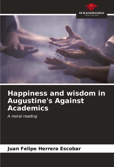 Happiness and wisdom in Augustine’s Against Academics