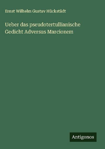 Ueber das pseudotertullianische Gedicht Adversus Marcionem