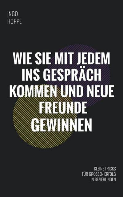 Wie Sie mit jedem ins Gespräch kommen und neue Freunde finden