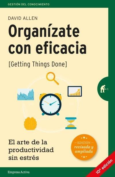 Allen, D: Organízate con eficacia : el arte de la productivi
