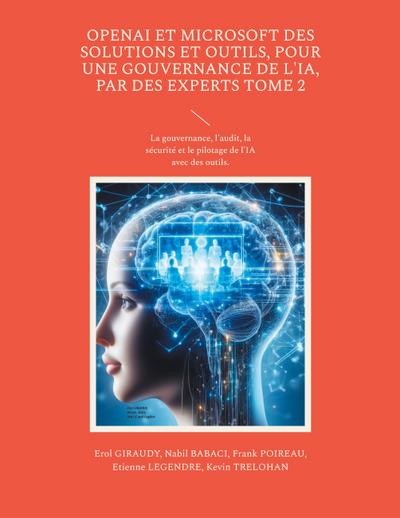OpenAI et Microsoft des solutions et outils, pour une gouvernance de l’IA, par des experts Tome 2