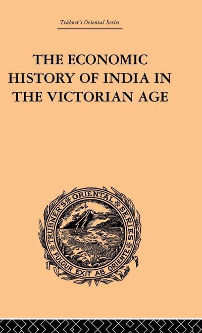 The Economic History of India in the Victorian Age