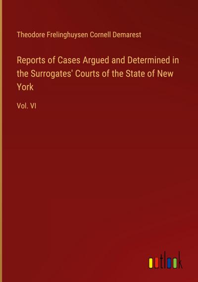 Reports of Cases Argued and Determined in the Surrogates’ Courts of the State of New York