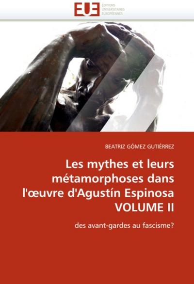 Les mythes et leurs métamorphoses dans l'oeuvre d'Agustín Espinosa VOLUME II - BEATRIZ GÓMEZ GUTIÉRREZ
