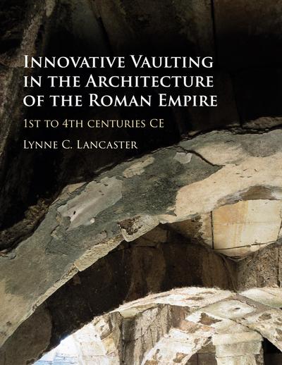 Innovative Vaulting in the Architecture of the Roman Empire