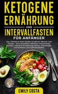 Ketogene Ernährung und Intervallfasten für Anfänger: Der ultimative Keto-Fasten-Guide für Männer und Frauen – lerne bewährte Abnehm-Geheimnisse kennen, inklusive Ernährungs-Hacks, Autophagie und leckeren Low-Carb-Rezepten.