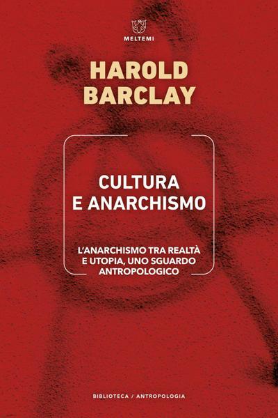 Cultura e anarchismo. L’anarchismo tra realtà e utopia, uno sguardo antropologico