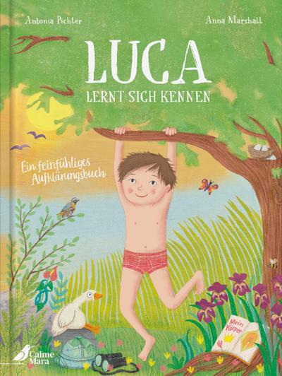 Luca lernt sich kennen: Aufklärungsbuch ab 5 über Sexualität und Selbstbestimmung. Mit sexualpädagogischen Fachkräften entwickelt