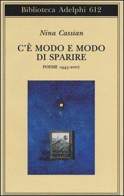C’è modo e modo di sparire. Poesie 1945-2007