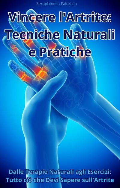 Vincere l’Artrite: Tecniche Naturali e Pratiche