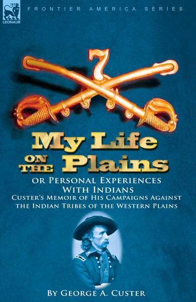 My Life on the Plains or Personal Experiences with Indians