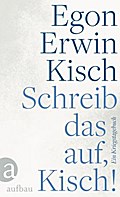 Schreib das auf, Kisch!