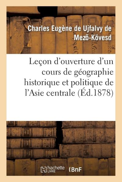 Leçon d’Ouverture d’Un Cours de Géographie Historique Et Politique de l’Asie Centrale