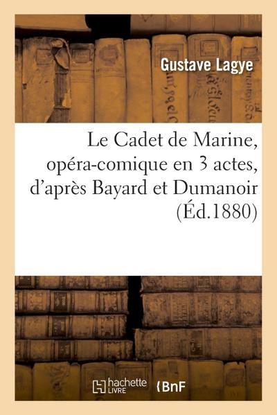 Le Cadet de Marine, opéra-comique en 3 actes, d’après Bayard et Dumanoir
