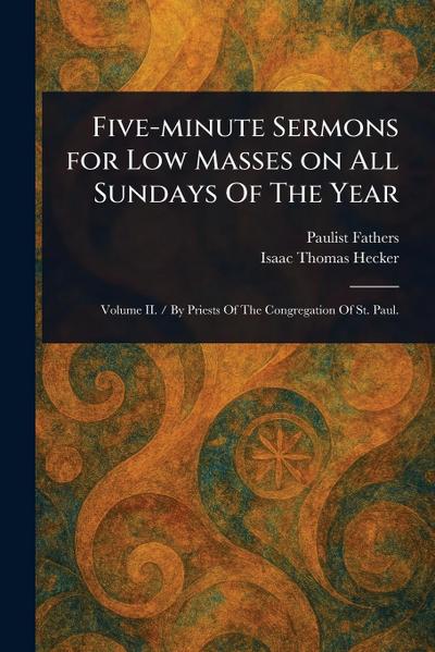 Five-minute Sermons for Low Masses on All Sundays Of The Year