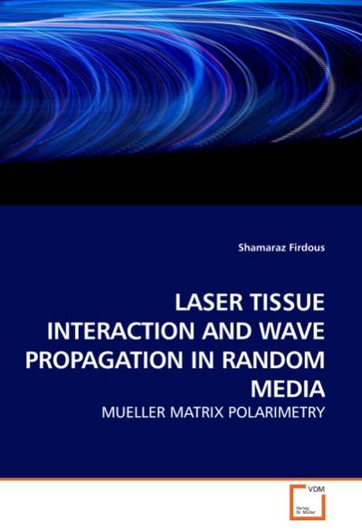 LASER TISSUE INTERACTION AND WAVE PROPAGATION IN RANDOM MEDIA
