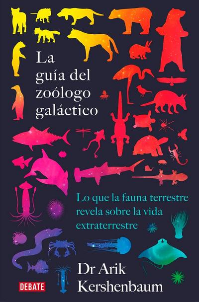 La guía del zoólogo galáctico : lo que la fauna terrestre revela sobre la vida extraterrestre