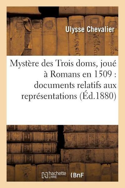 Mystère Des Trois Doms, Joué À Romans En 1509: Documents Relatifs Aux Représentations Théâtrales