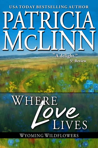Where Love Lives (Wyoming Wildflowers, Book 8)