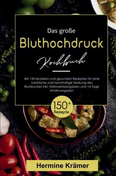 Das große Bluthochdruck Kochbuch - 150 gesunde & herzfreundliche Rezepte für jeden Tag