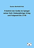Friedrich der Große im Spiegel seiner Zeit: Siebenjähriger Krieg und Folgezeit bis 1778