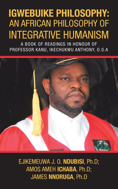 Igwebuike Philosophy: an African Philosophy of Integrative Humanism