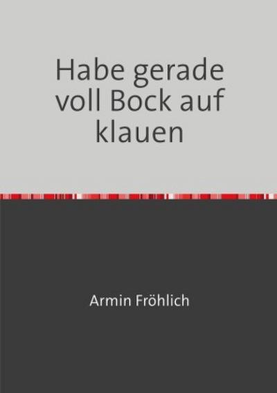 Habe gerade voll Bock auf klauen