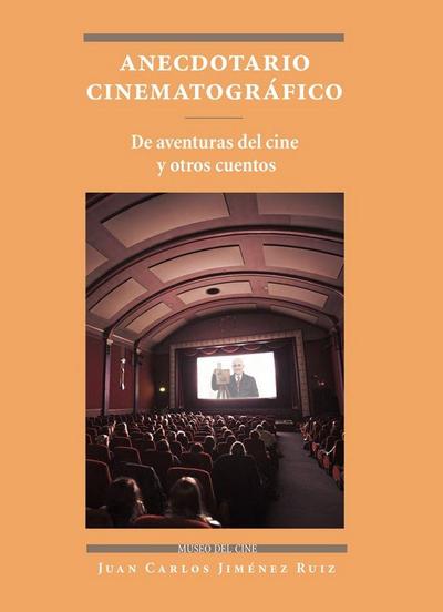 Anecdotario cinematográfico : de aventuras del cine y otros cuentos