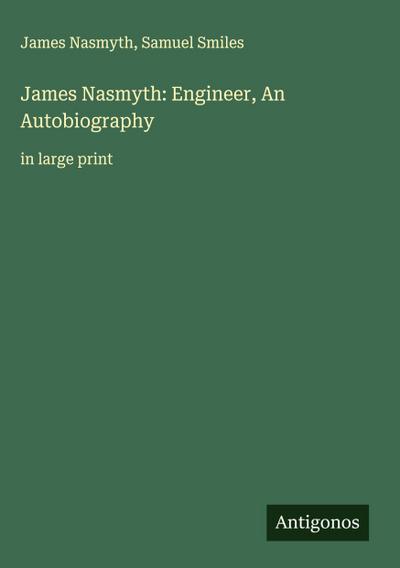 James Nasmyth: Engineer, An Autobiography