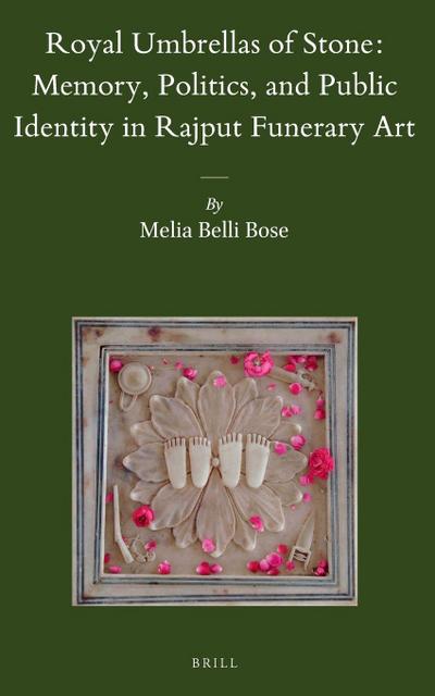 Royal Umbrellas of Stone: Memory, Politics, and Public Identity in Rajput Funerary Art