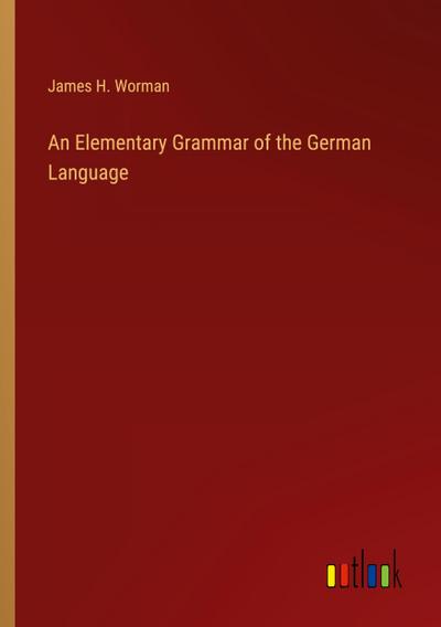 An Elementary Grammar of the German Language