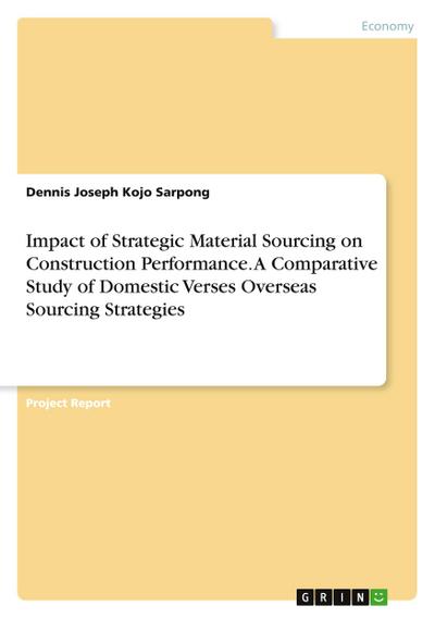 Impact of Strategic Material Sourcing on Construction Performance. A Comparative Study of Domestic Verses Overseas Sourcing Strategies