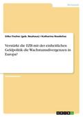 Verstärkt die EZB mit der einheitlichen Geldpolitik die Wachstumsdivergenzen in Europa?