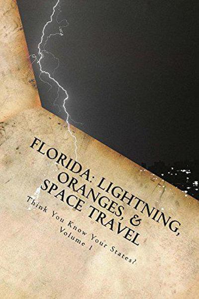 Florida: Lightning, Oranges, and Space Travel (Think You Know Your States?, #1)