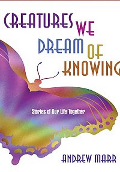 Creatures We Dream of Knowing
