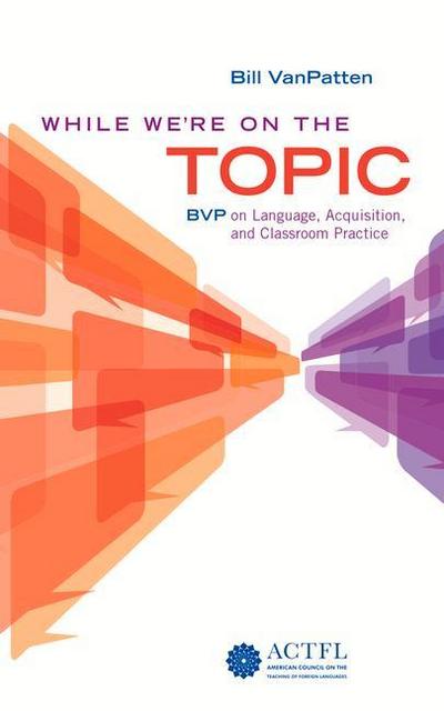 While We’re on the Topic: Bvp on Language, Acquisition, and Classroom Practice