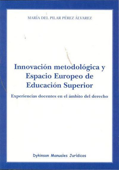 Innovación metodológica y Espacio Europeo de Educación Superior : experiencias docentes en el ámbito del derecho