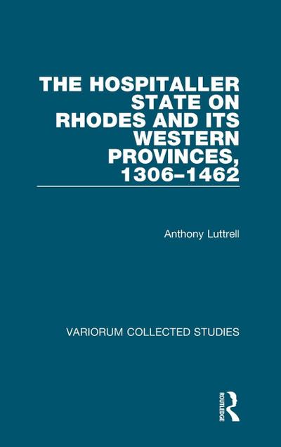 The Hospitaller State on Rhodes and its Western Provinces, 1306-1462