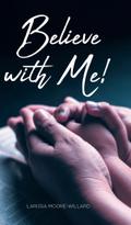 Believe with Me!