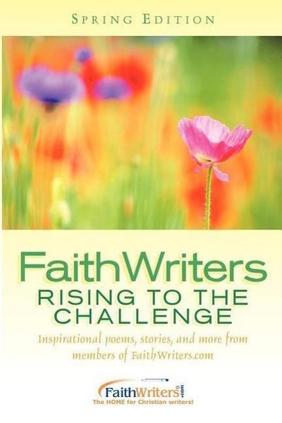FaithWriters - Rising to the Challenge - Spring Edition