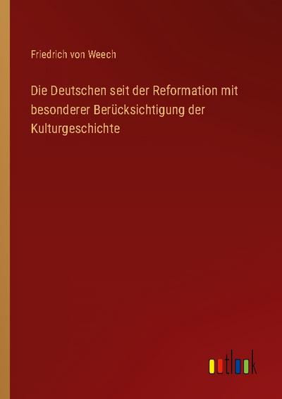 Die Deutschen seit der Reformation mit besonderer Berücksichtigung der Kulturgeschichte
