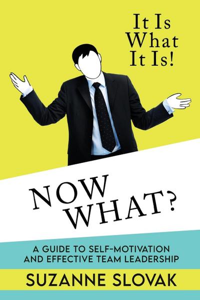 It Is What It Is! Now What?