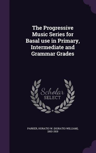 The Progressive Music Series for Basal use in Primary, Intermediate and Grammar Grades