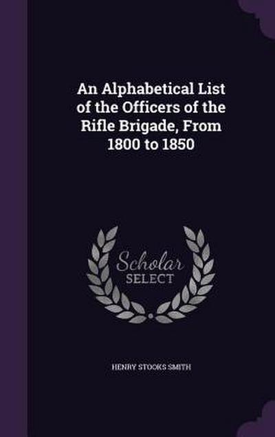 An Alphabetical List of the Officers of the Rifle Brigade, From 1800 to 1850