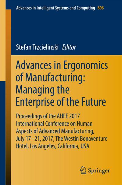 Advances in Ergonomics of Manufacturing: Managing the Enterprise of the Future